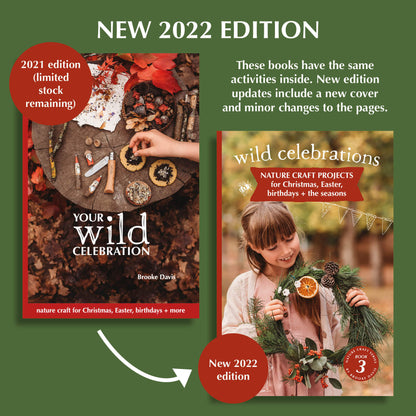 First and second editions of Wild Celebrations book, with nature craft for Christmas, Easter, the Season and birthday parties. Made in Australia by Your Wild Books.